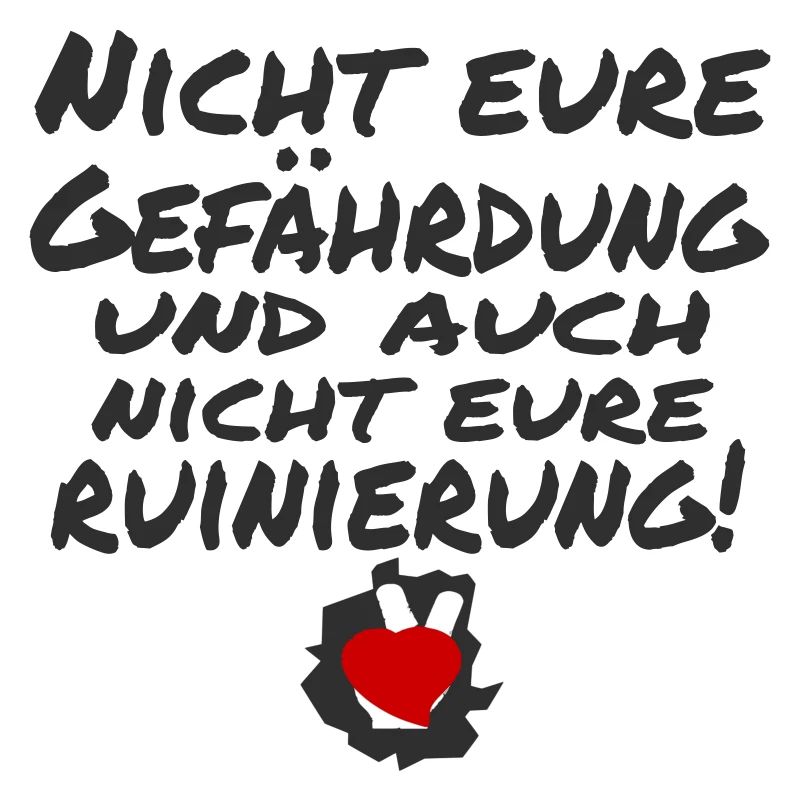nicht eure gefährdung