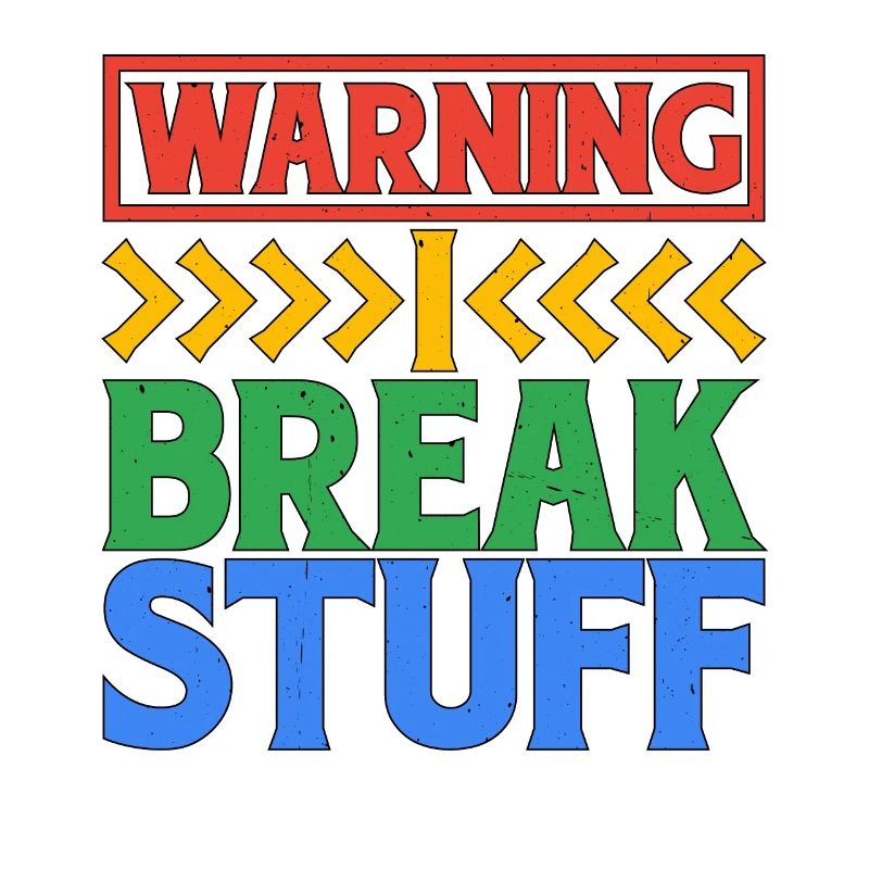 Warning I Break Stuff 6