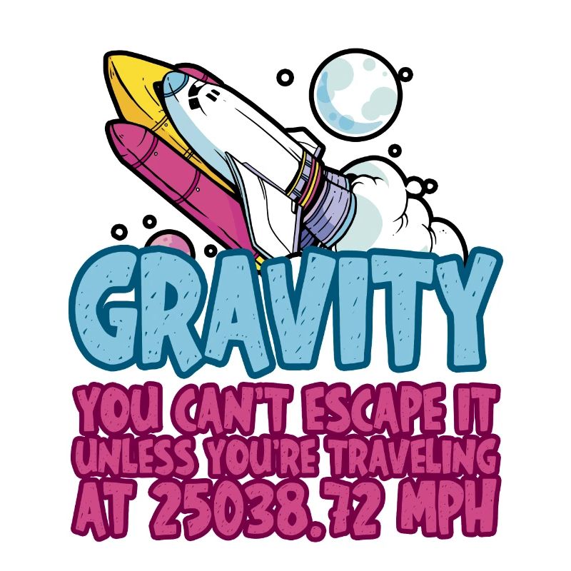 Gravity, You Can't Escape It 4