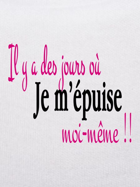Je m' épuise moi même
