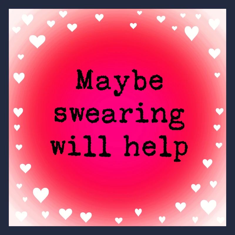 Maybe swearing will help