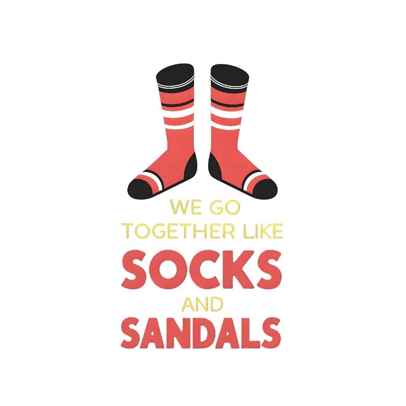 We go together like socks and sandals