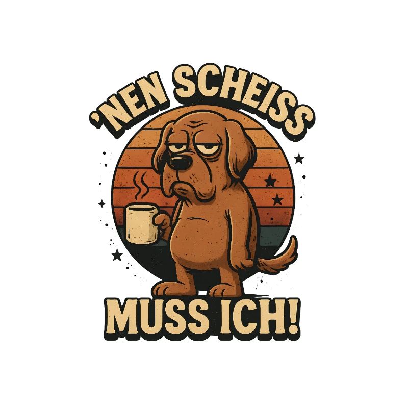 Nen Scheiss muss ich Kaffee Statement