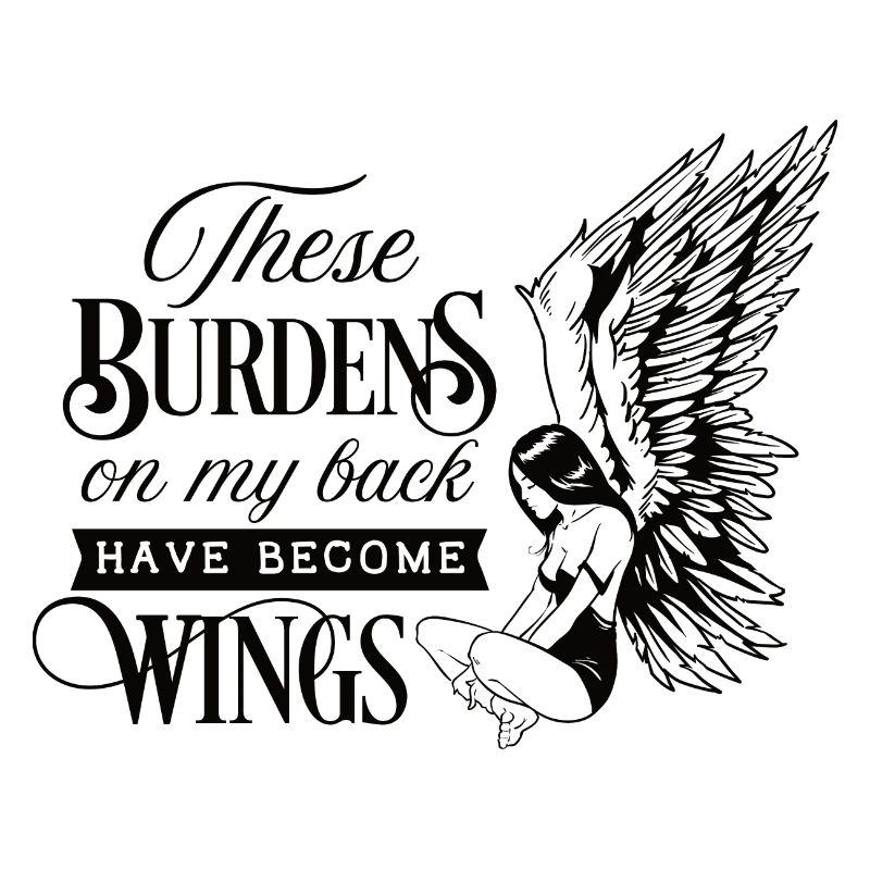 These burdens on my back have become wings