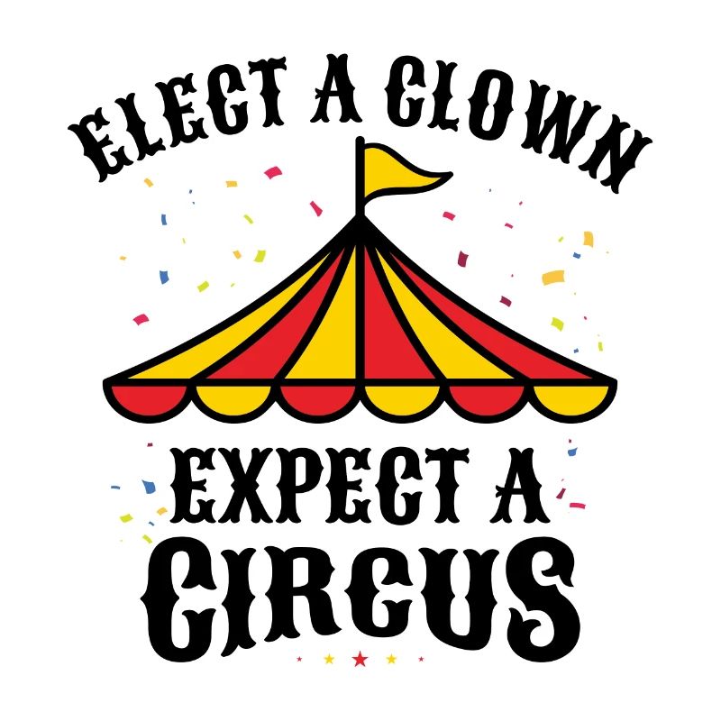 ELECT A CLOWN EXPECT A CIRCUS