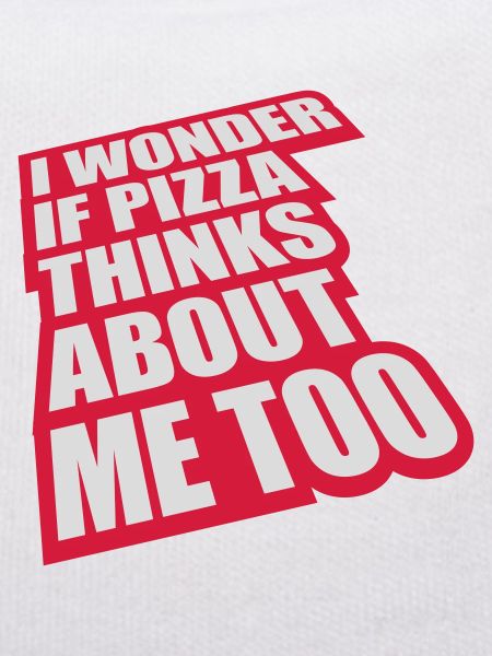 pizza thinks about me