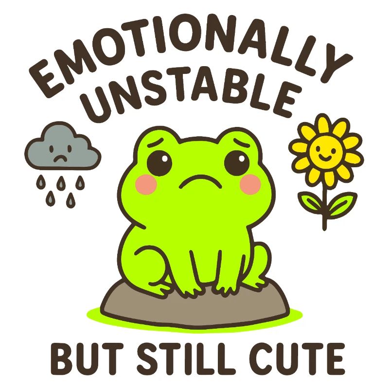 emotionally unstable - but still cute
