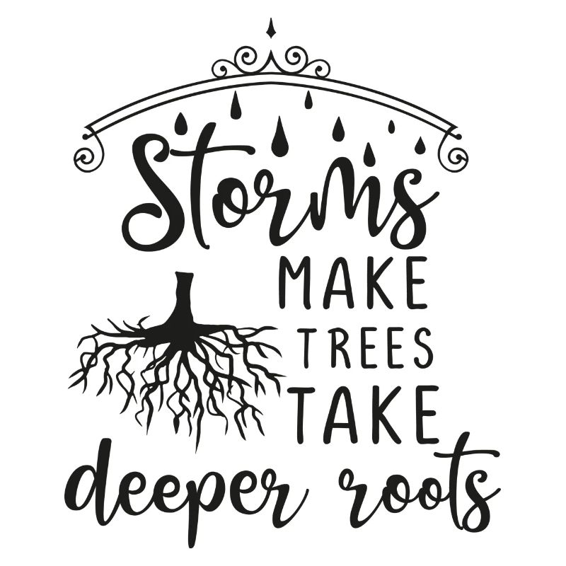 Storms Make Trees Take Deeper Roots - gift idea