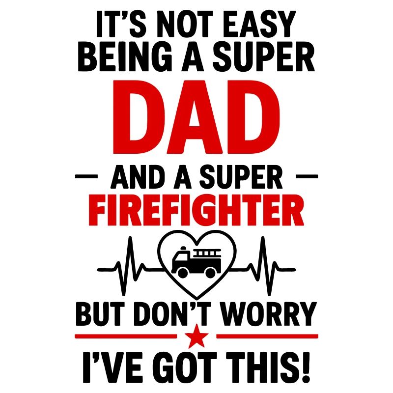 Heart + Firefighter – Super Firefighter Dad