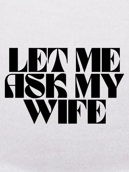let me ask my wife