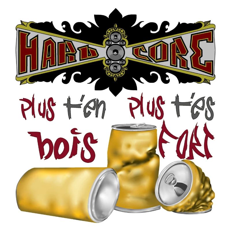 hardcore plus t'en bois plus t'es fort