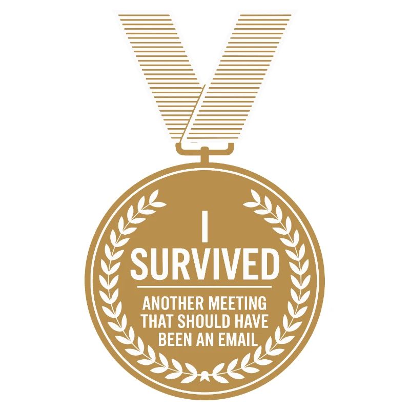 I Survived Another Meeting Email Home Office Office