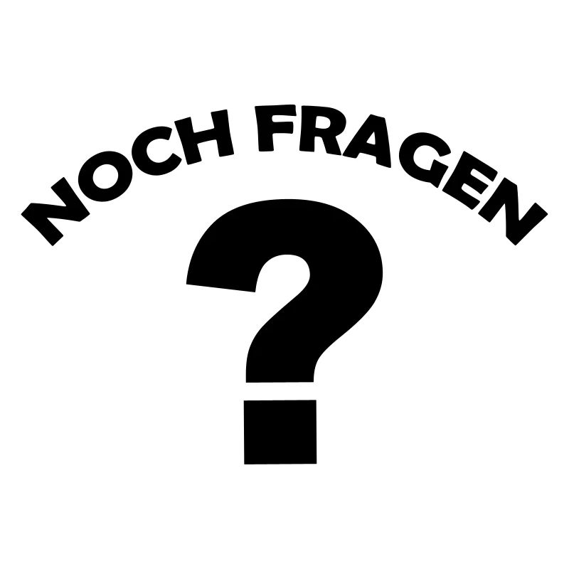 noch fragen
