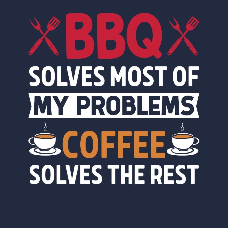 BBQ solves most of my problems, coffee solves d