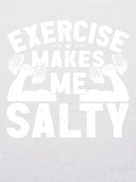Exercise makes me salty
