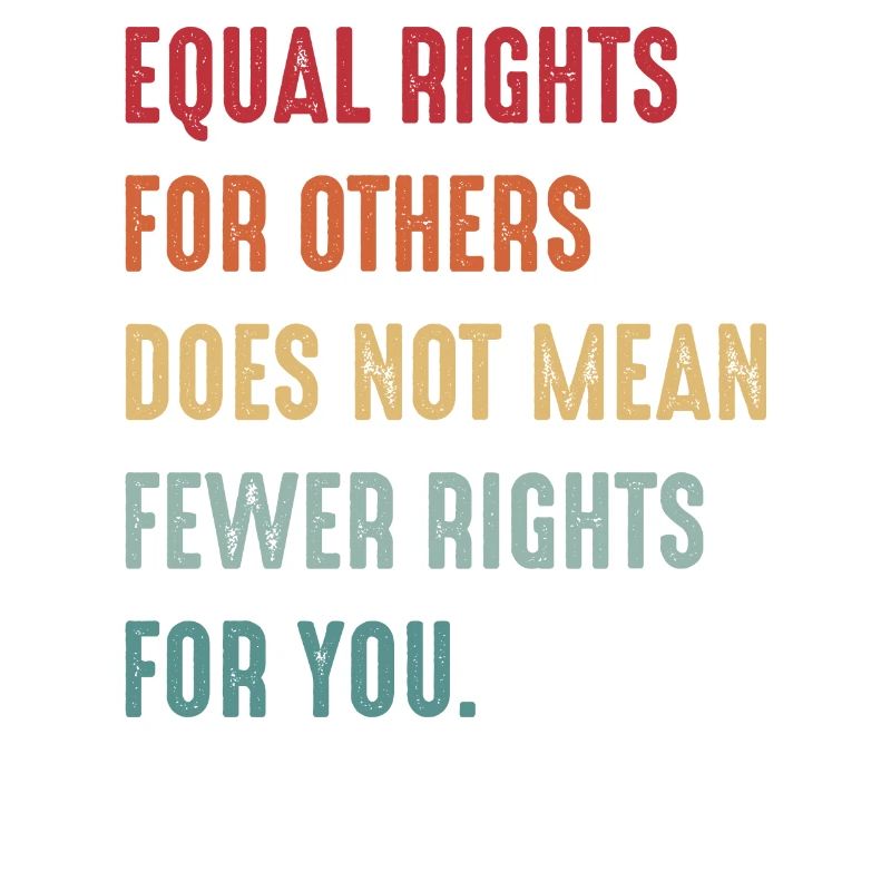 Equal rights for others does not mean less