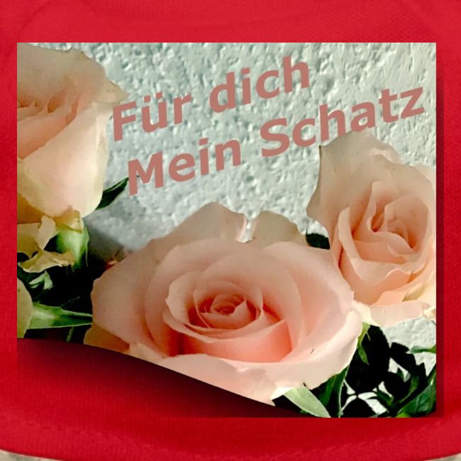 Für dich mein Schatz