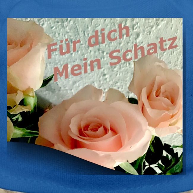 Für dich mein Schatz