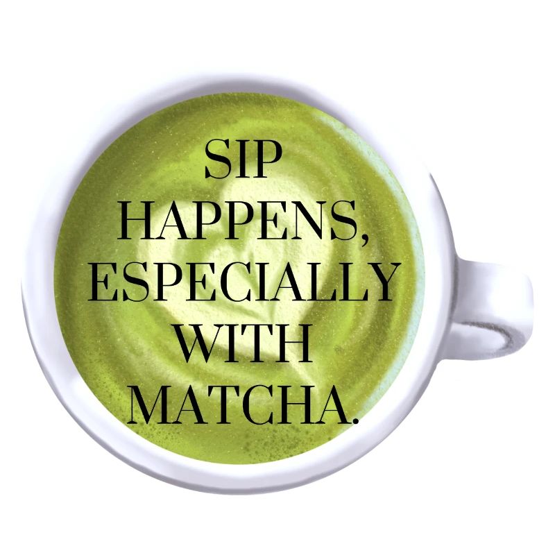 Sip Happens with Matcha