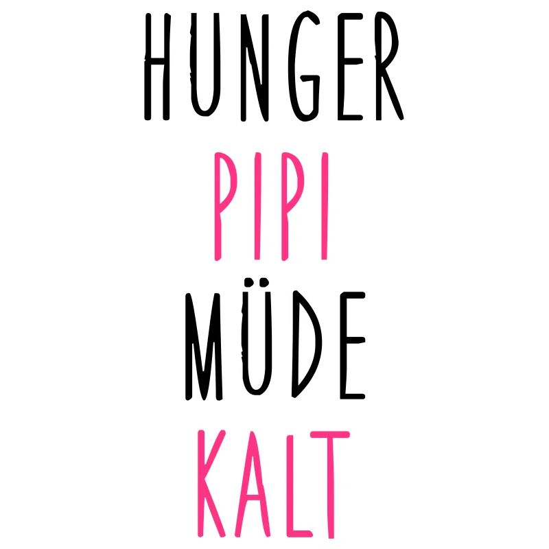 Hunger, Pipi, Müde, Kalt