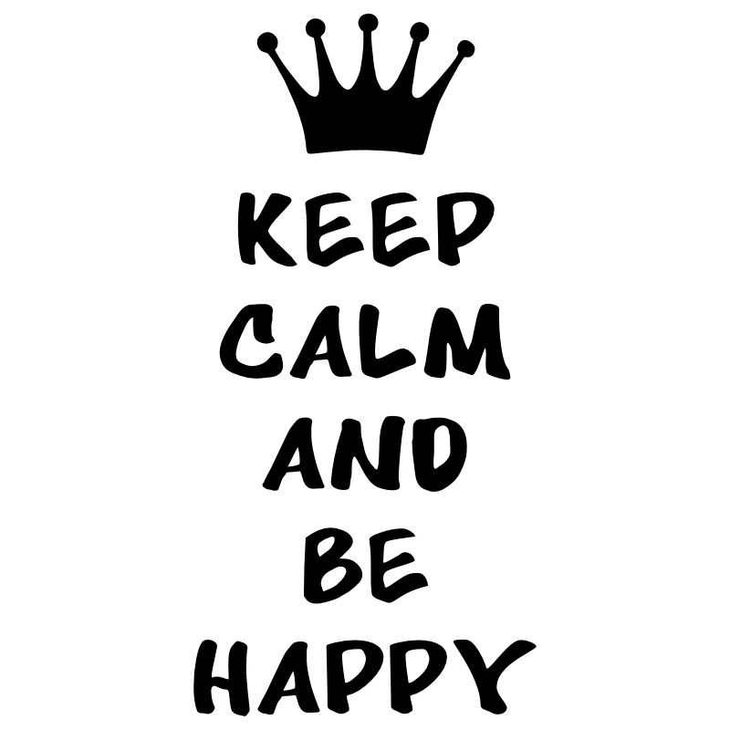 Keep calm and be happy
