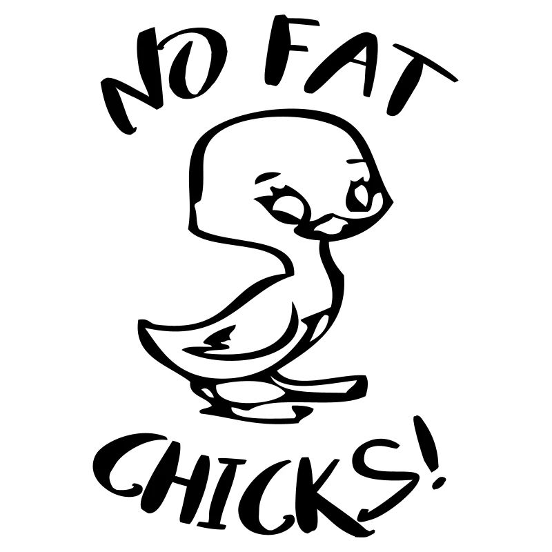 No Fat Chicks Lustige Sprüche
