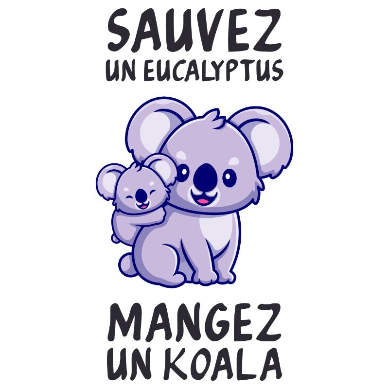Save a eucalyptus, eat a koala.