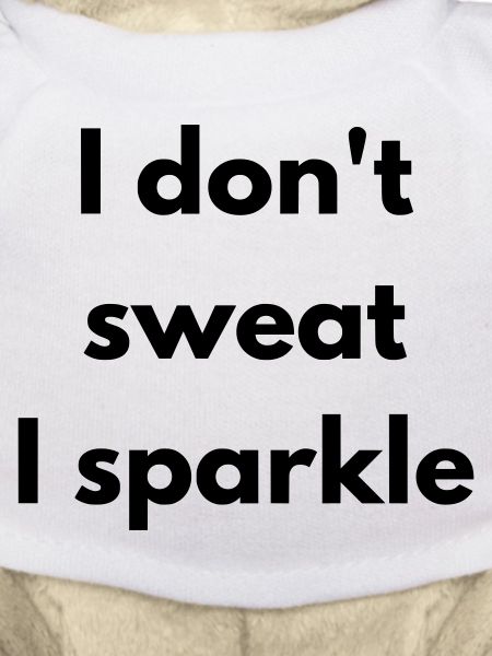 I don't sweat, I sparkle
