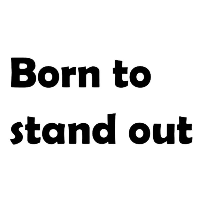 Born to stand out