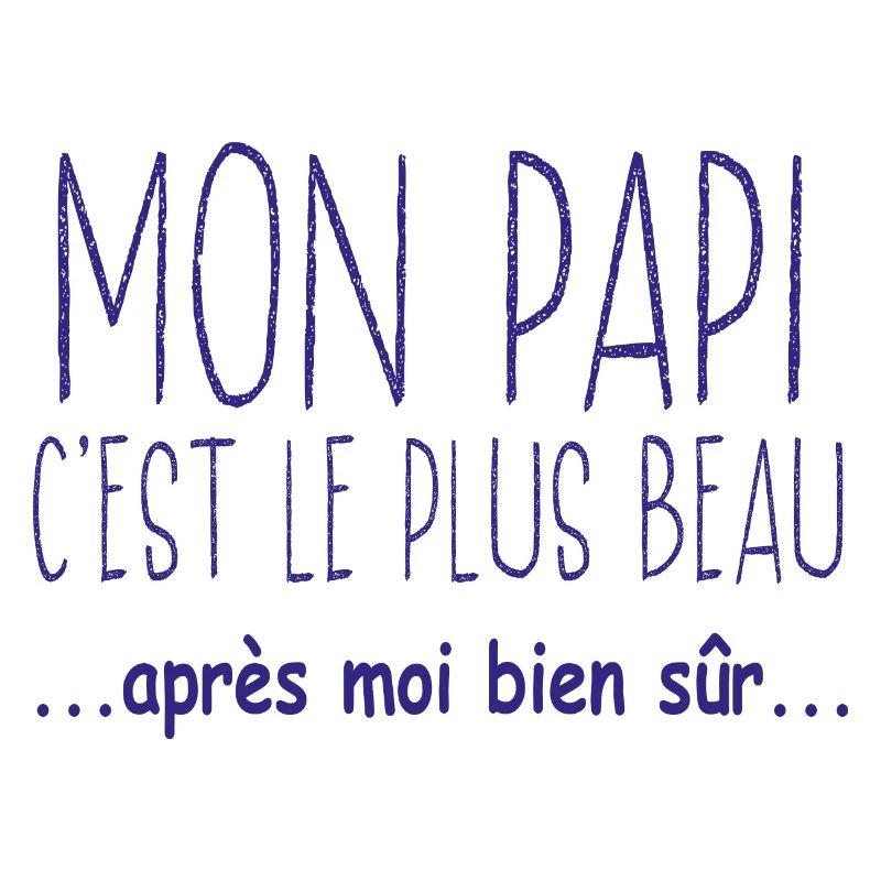 Mon papi c'est le plus beau après moi bien sûr