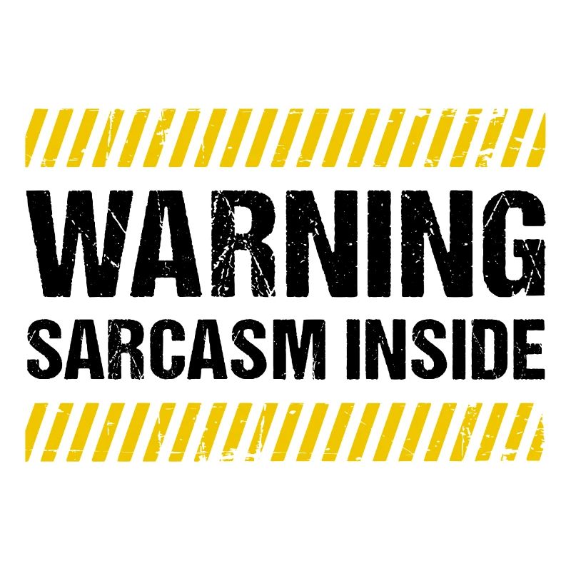 Warning Sarcasm Inside