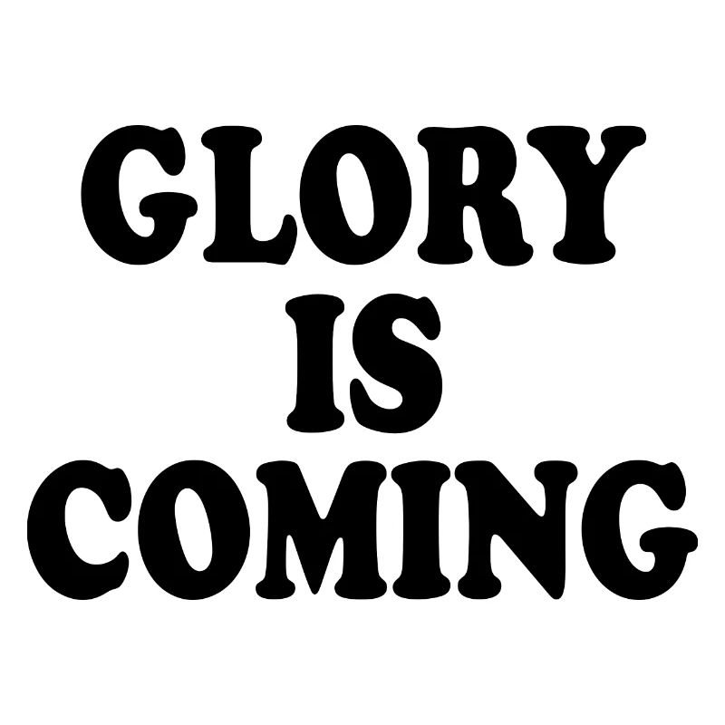 Glory is coming