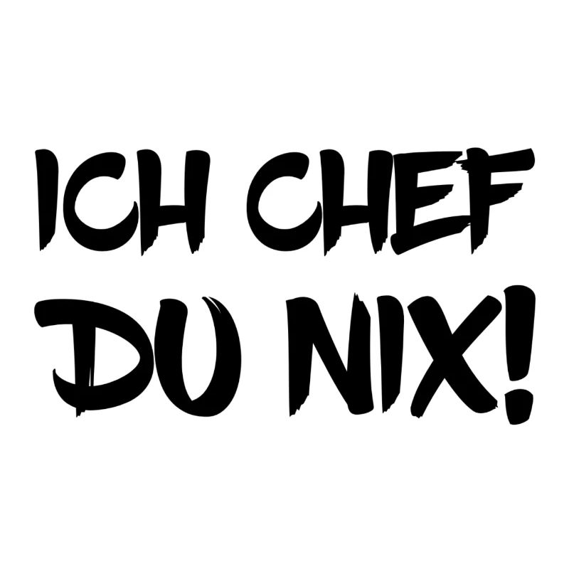Ich Chef Du Nix!