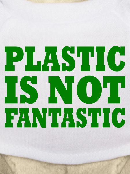 Plastic is not fantastic