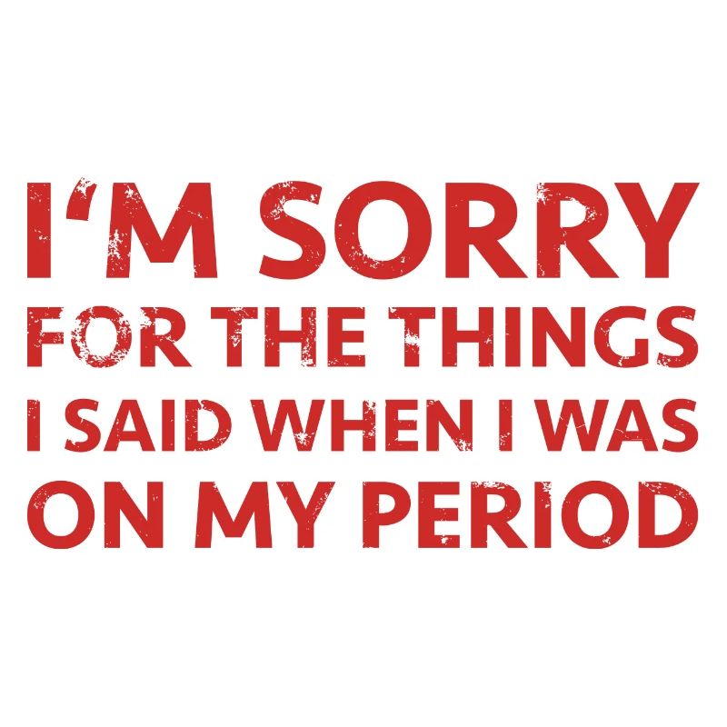 Periode Menstruation Tage Regel Spruch PMS Sorry