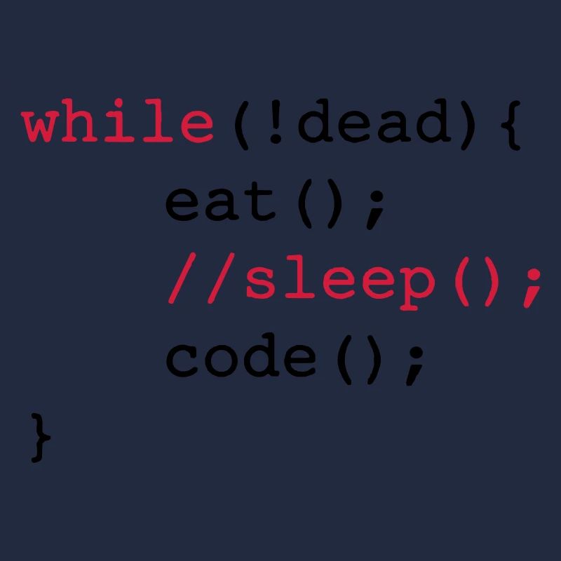 While dead - eat sleep code repeat if Coding