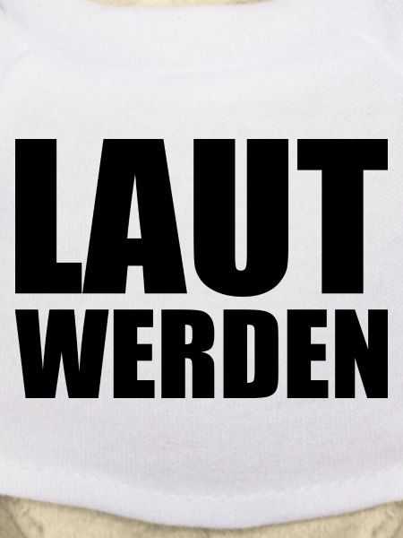 Laut werden