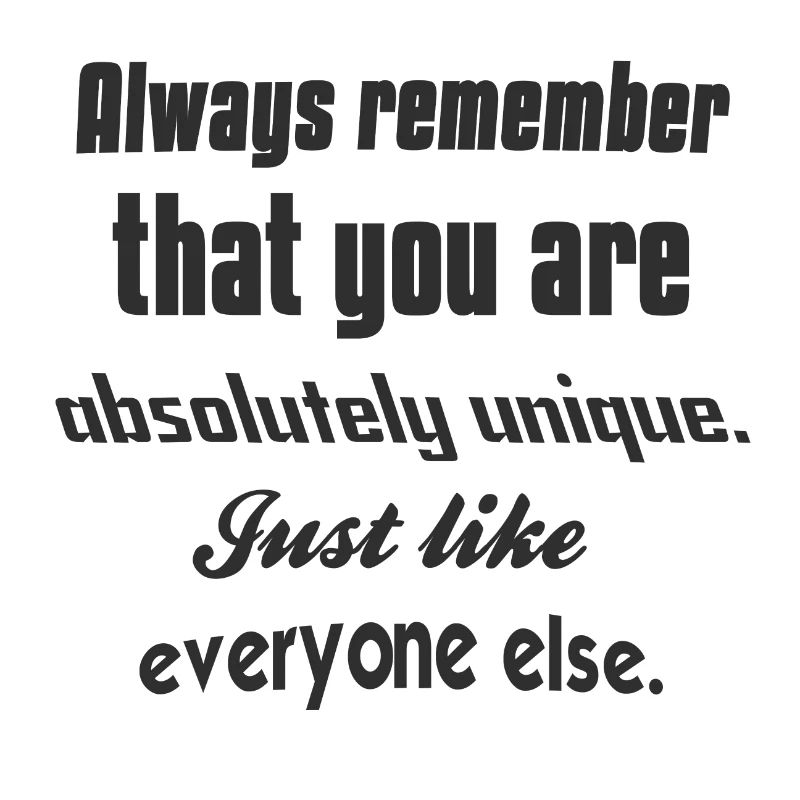 Denken Sie immer daran, dass Sie absolut einzigartig sind