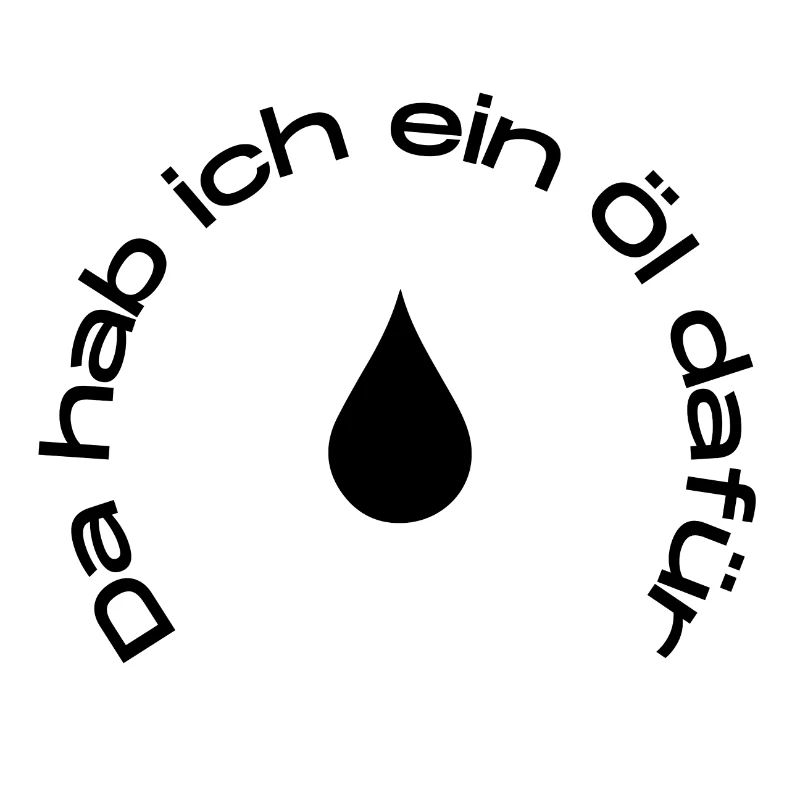 Da hab ich ein Öl dafür