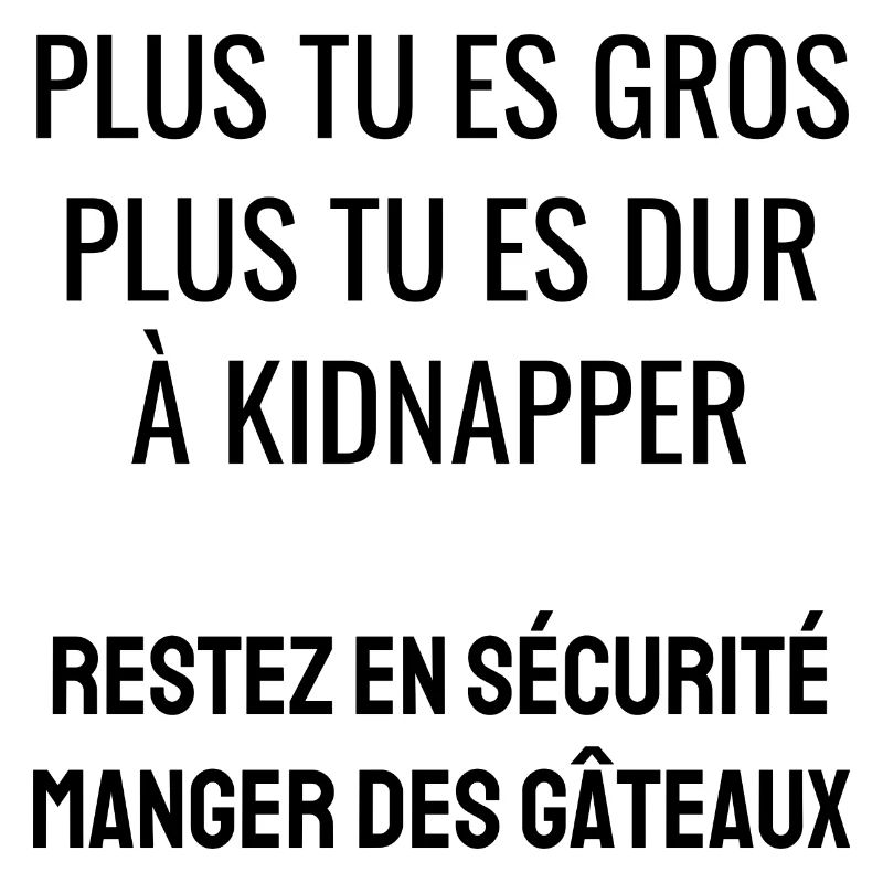plus tu es gros