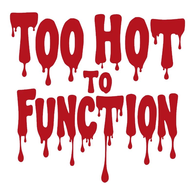 Too Hot To Function Summer Saying Funny