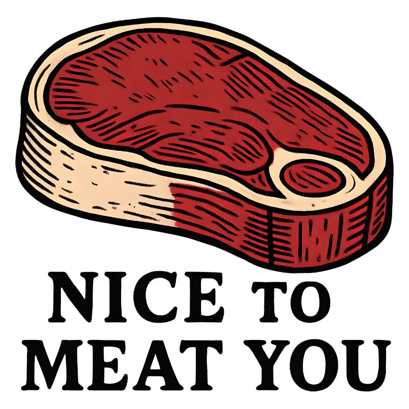Nice to Meat You Steak Design