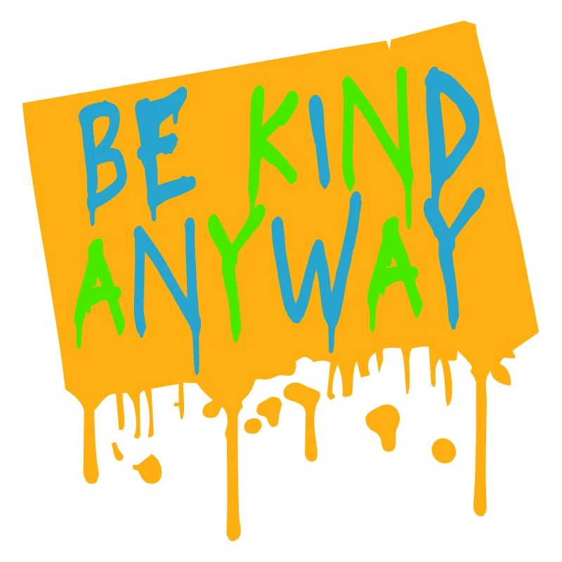 Be Kind Anyway Friendliness Statement Saying