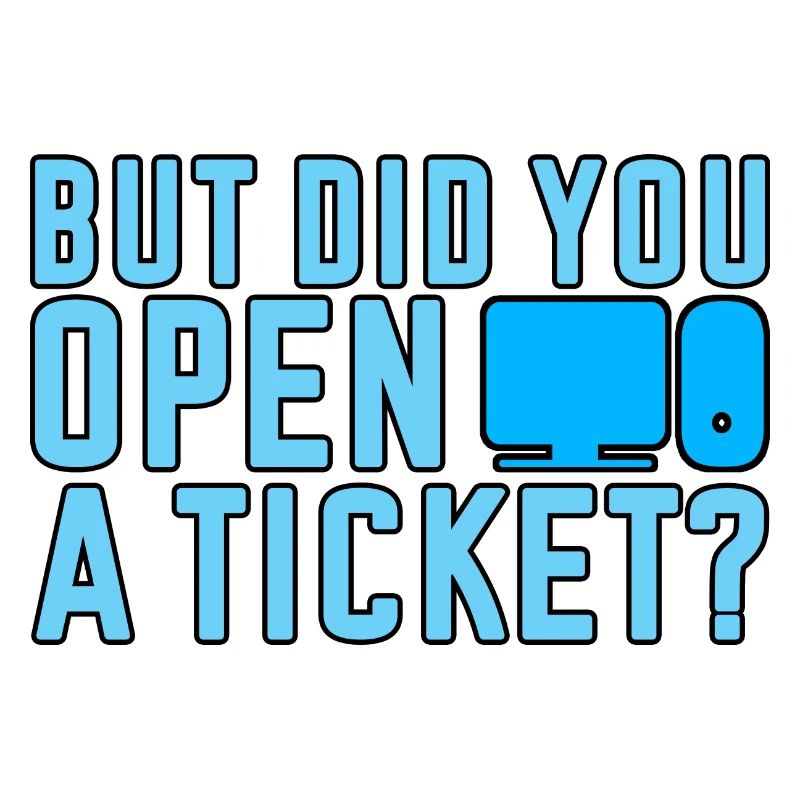 Mais avez-vous ouvert un ticket 2