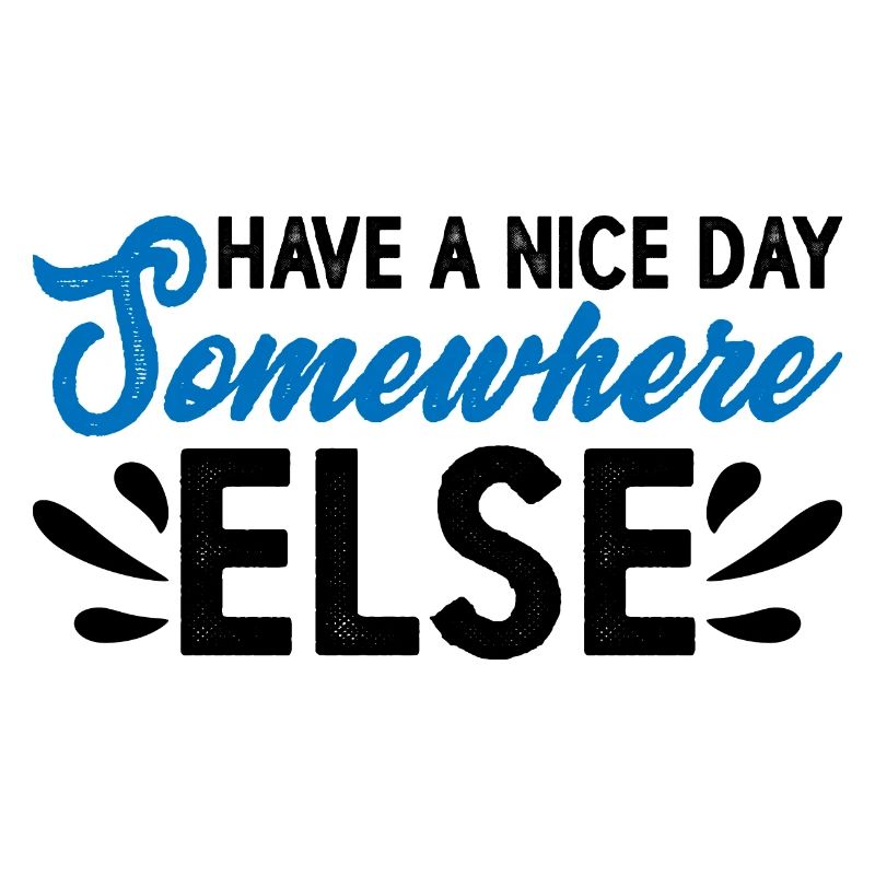 Have A Nice Day Somewhere Else 14