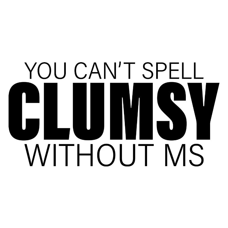 You Can't Spell Clumsy Without MS