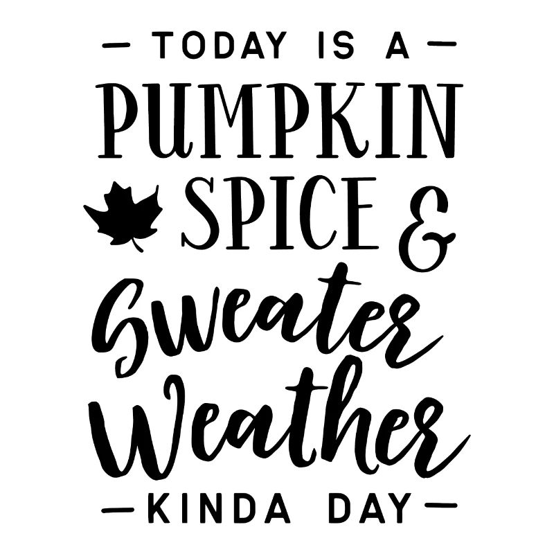 Today is a pumpkin spice and sweater Geschenk Herb