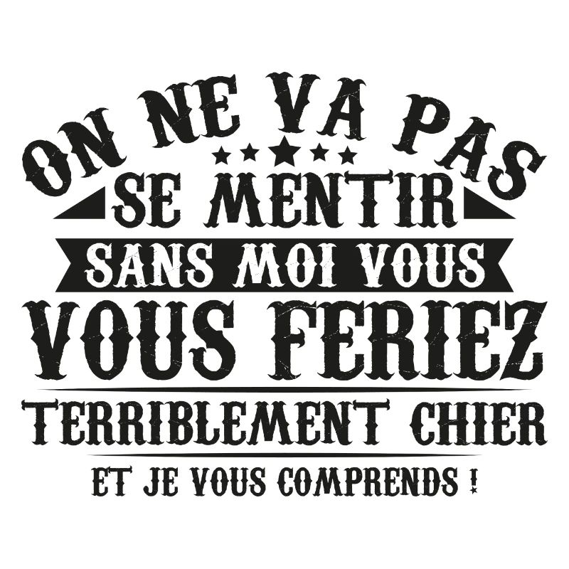 sans moi vous vous feriez chier