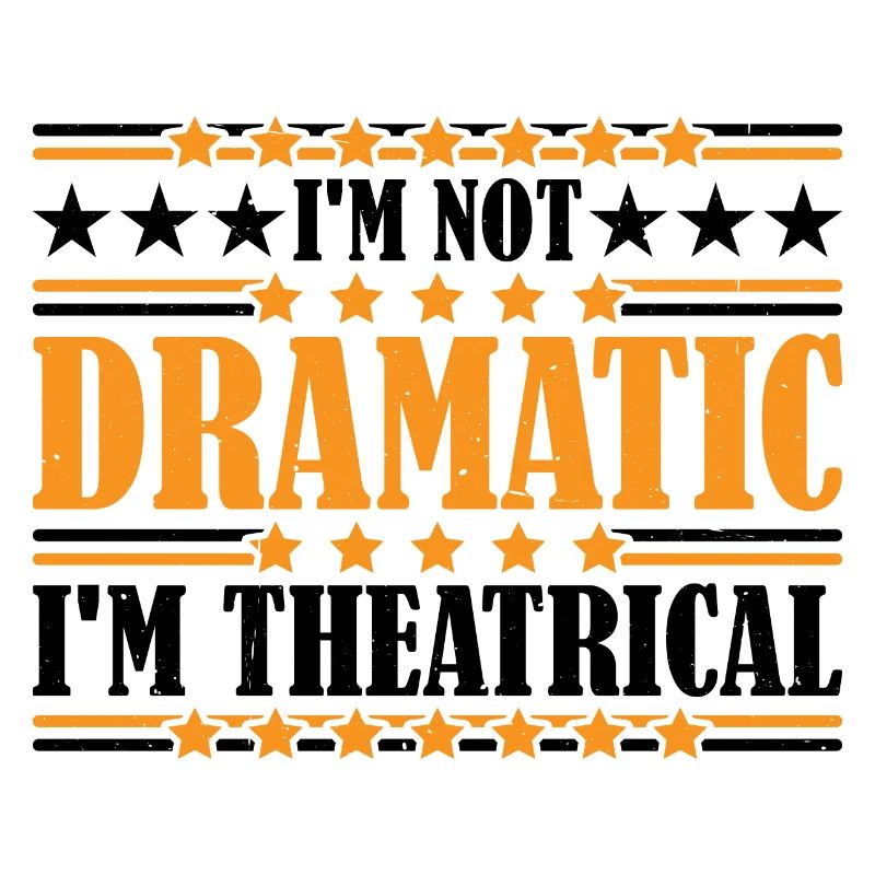 I'm Not Dramatic, I'm Theatrical 22