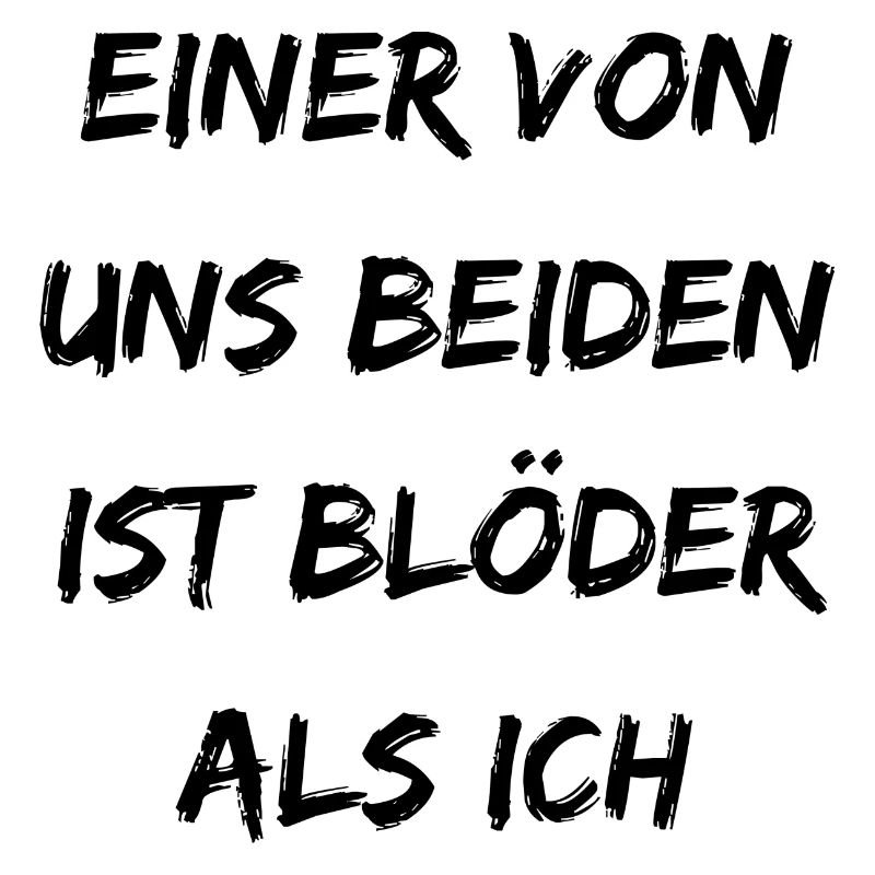 Einer von uns beiden ist blöder als ich